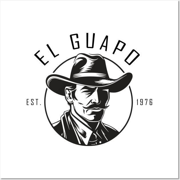 El Guapo EST 1976 Wall Art by djwalesfood